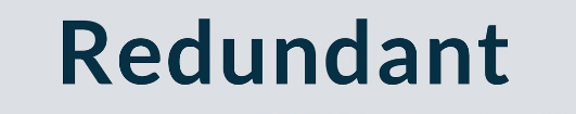 Redundant