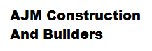 AJM Construction And Builders