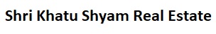 Shri Khatu Shyam Real Estate