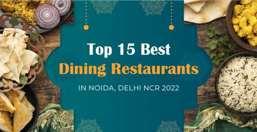 Top 15 Best Dining Restaurants in Noida, Delhi NCR 2022