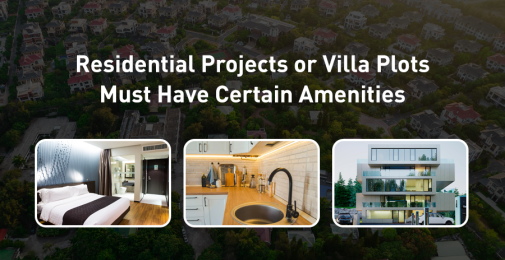 Residential Projects or Villa Plots Must Have Certain Amenities