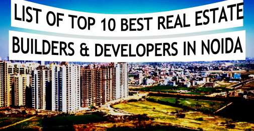 Top 10 Best Real Estate Builders & Developers in Noida